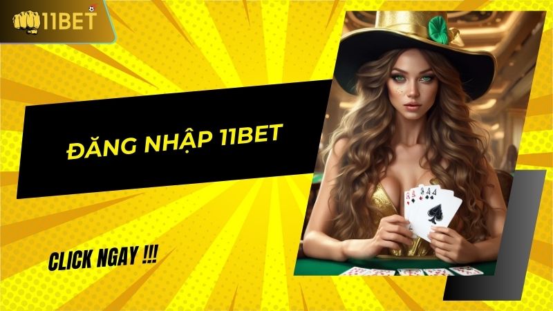 Đăng nhập 11BET cực nhanh với 3 bước