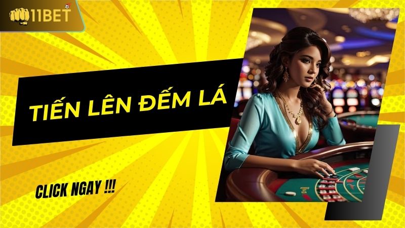 Giới thiệu về game bài Tiến Lên Đếm Lá 11BET