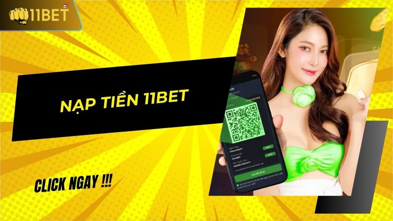 Nạp tiền 11BET: trải nghiệm ngay thế giới giải trí cực chất