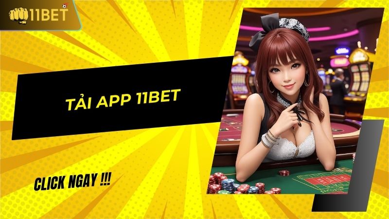 Tải app 11BET: Kho game giải trí độc đáo nằm trong tầm tay bạn